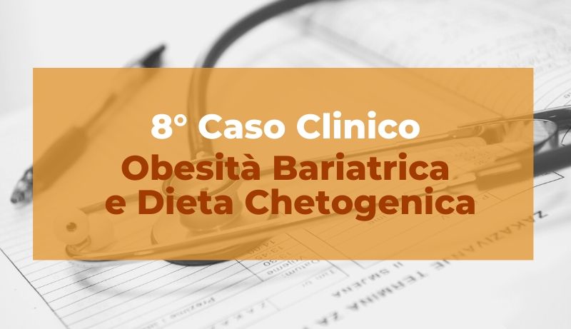 Caso clinico: Obesità bariatrica e Dieta chetogenica
